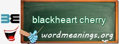 WordMeaning blackboard for blackheart cherry